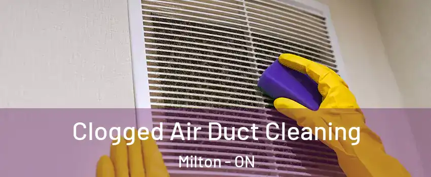 Clogged Air Duct Cleaning Milton - ON