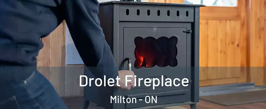 Drolet Fireplace Milton - ON
